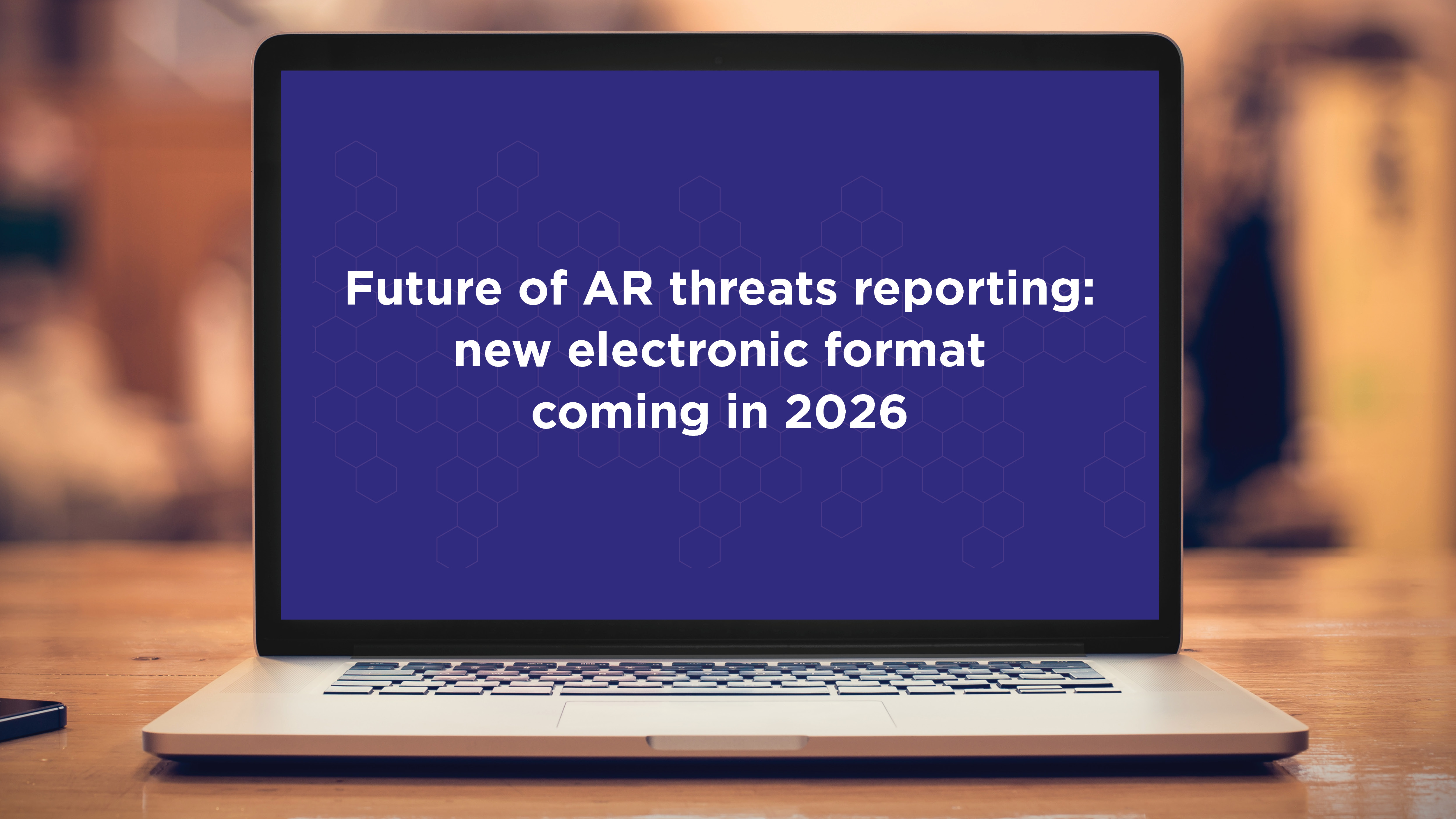 Laptop computer showing message: Future of AR Threats Reporting: New electronic format coming in 2026
