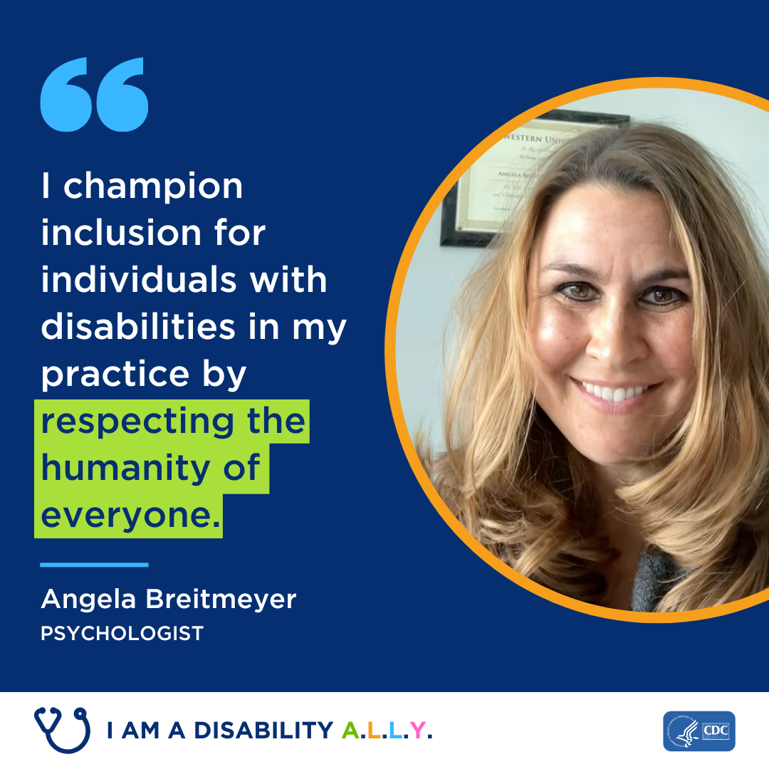 I champion inclusion for individuals with disabilities in my practice by respecting the humanity of everyone.
