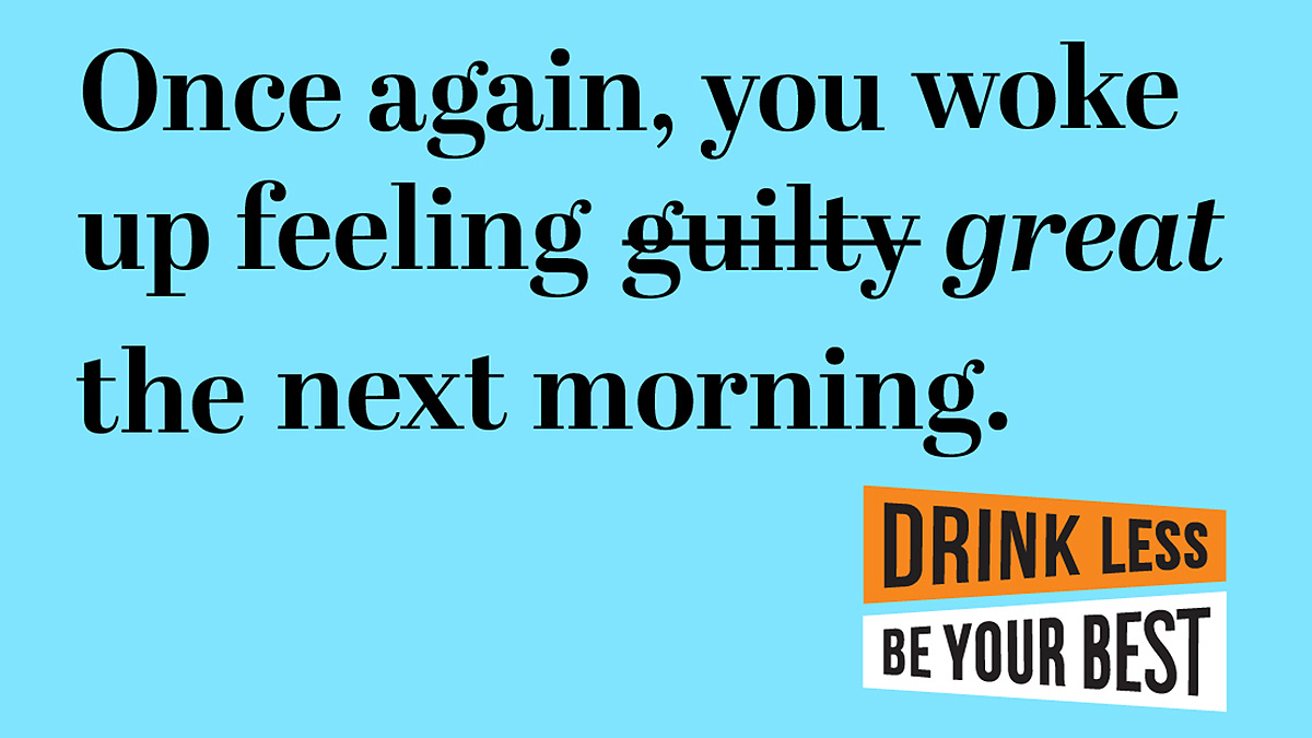 DLBYB Ad Guilty Great Image with text, "Once again, you woke up feeling guilty (strike that) great the next morning." Drink Less, Be Your Best logo.