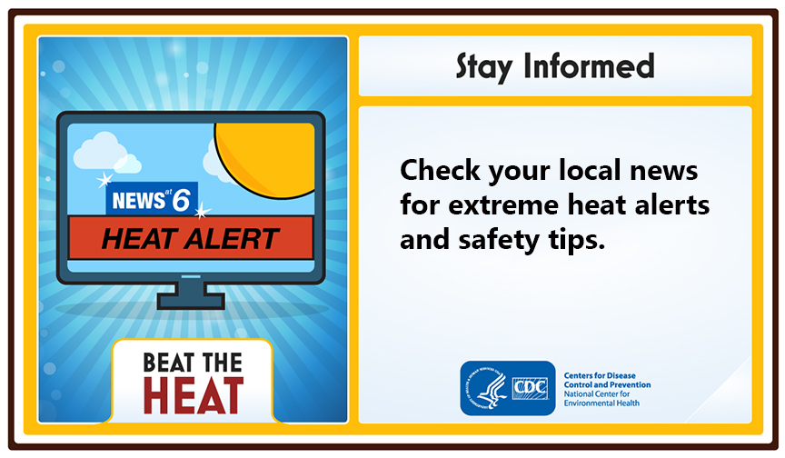 Beat the Heat. Stay informed. Check your local news for extreme heat alerts and safety tips.