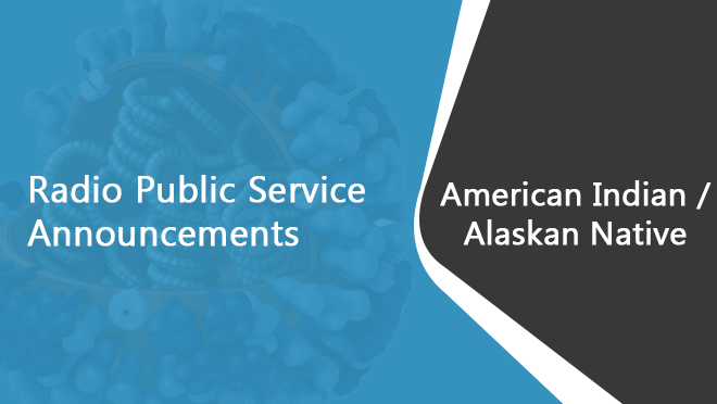 Radio PSAs: American Indian/Alaskan Native PSAs for American Indian/Alaskan Native audiences