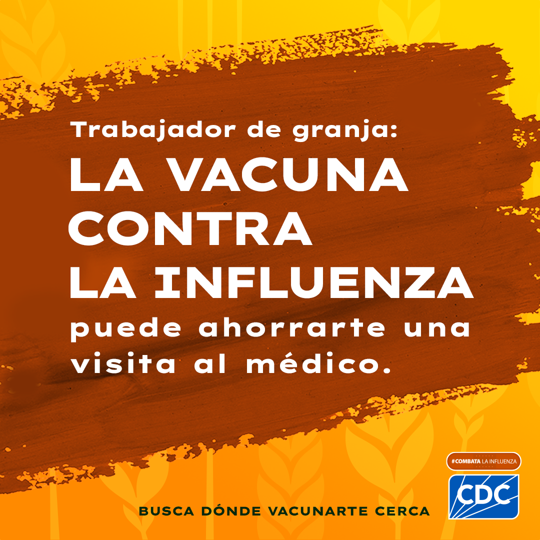 Farm workers: social media post Spanish Trabajador de granja: La vacuna contra la influenza puede ahorranty una vista al medico. Busca donde vacuanrte cerca #combata la influenza cdc logo