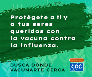 Find a flu shot near you. 300x250-Spanish Protegete a ti y a tus seres queridos con la vacuna contra la influenza. Busca donde vacunarte cerca CDC logo