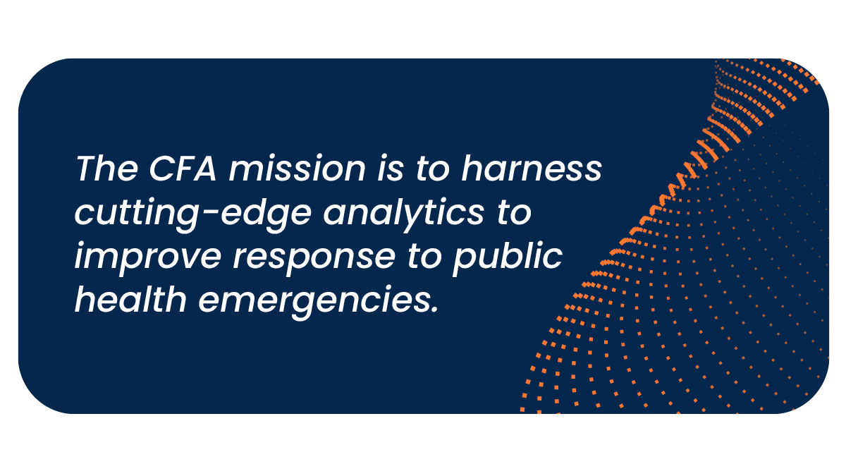— title missing — The mission for the Center of Forecasting and Outbreak Analytics is to harness cutting-edge analytics to improve response to public health emergencies.