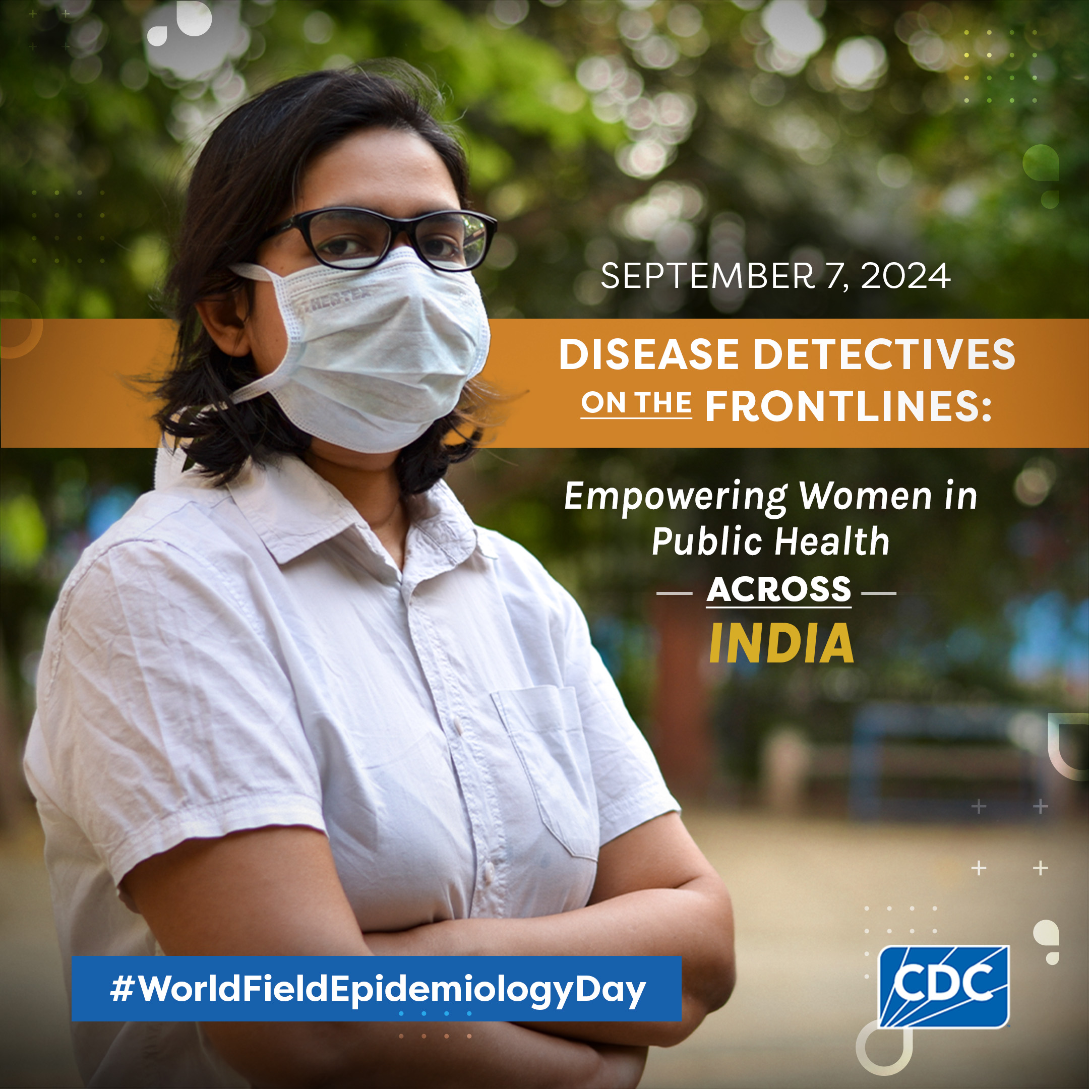 World Field Epidemiology Day - India September 7 Disease detectives on the front lines: empowering women in public health across India. World Field Epidemiology Day