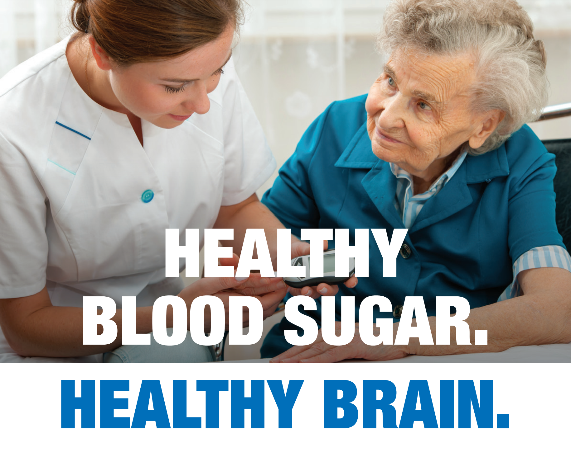 Healthy Blood Sugar. Healthy Brain. Young woman medical pro checking older woman's blood sugar. Text: Healthy Blood Sugar. Healthy Brain
