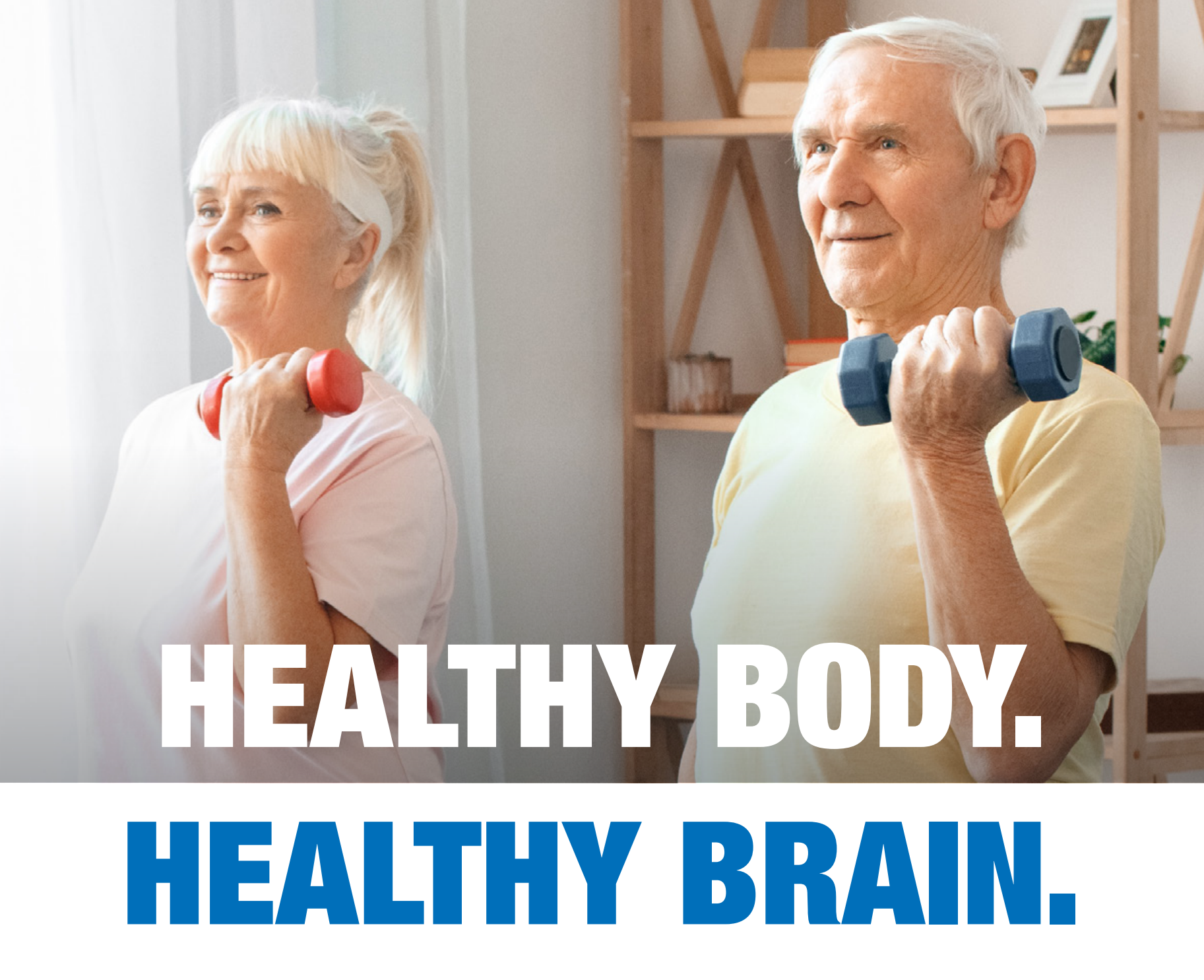 Healthy Body. Healthy Brain. Older woman and man working out, lifting dumbells. Text: Healthy Body. Healthy Brain.