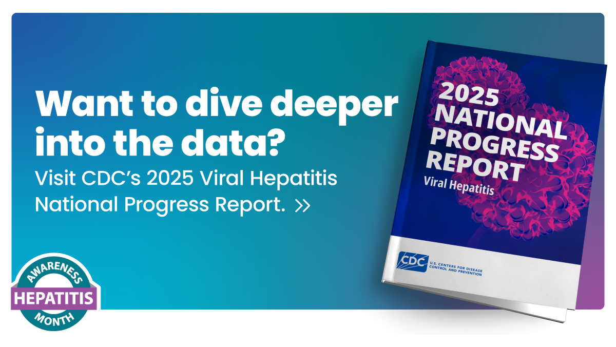 Want to dive deeper into the data? Visit the CDC’s 2025 Viral Hepatitis National Progress Report.