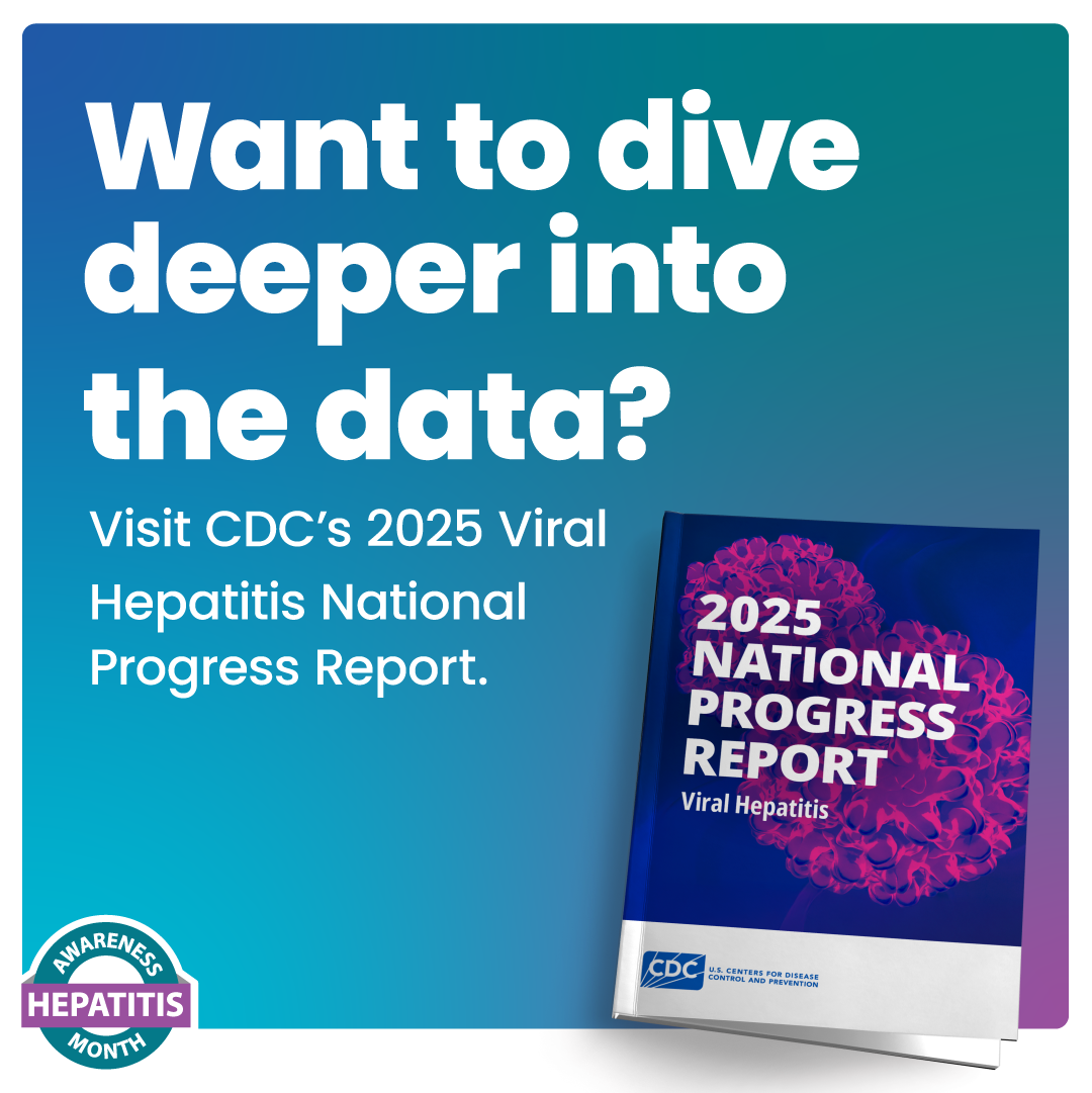 Want to dive deeper into the data? Visit the CDC’s 2025 Viral Hepatitis National Progress Report.
