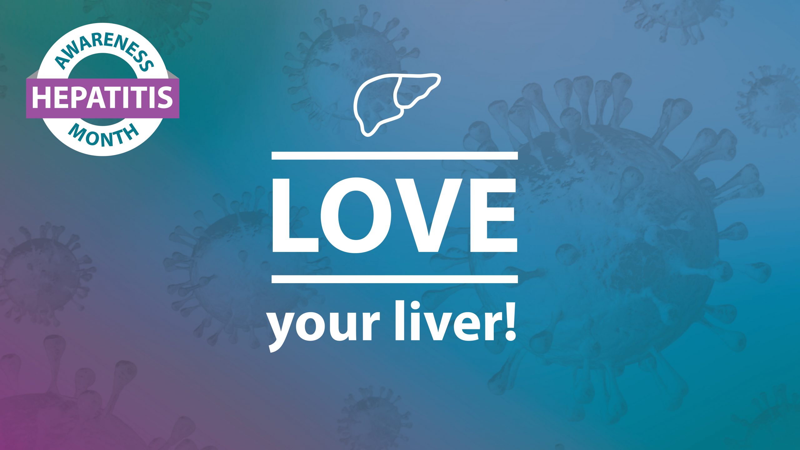 Hepatitis Awareness Month. Love your Liver!