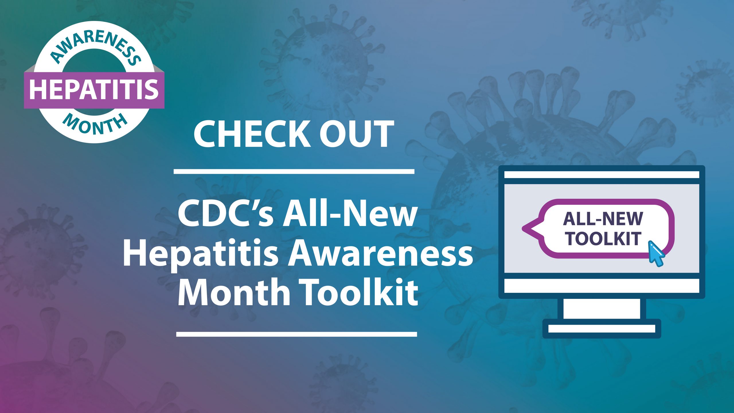 Check out the CDC's 2022 Hepatitis Awareness Month Toolkit