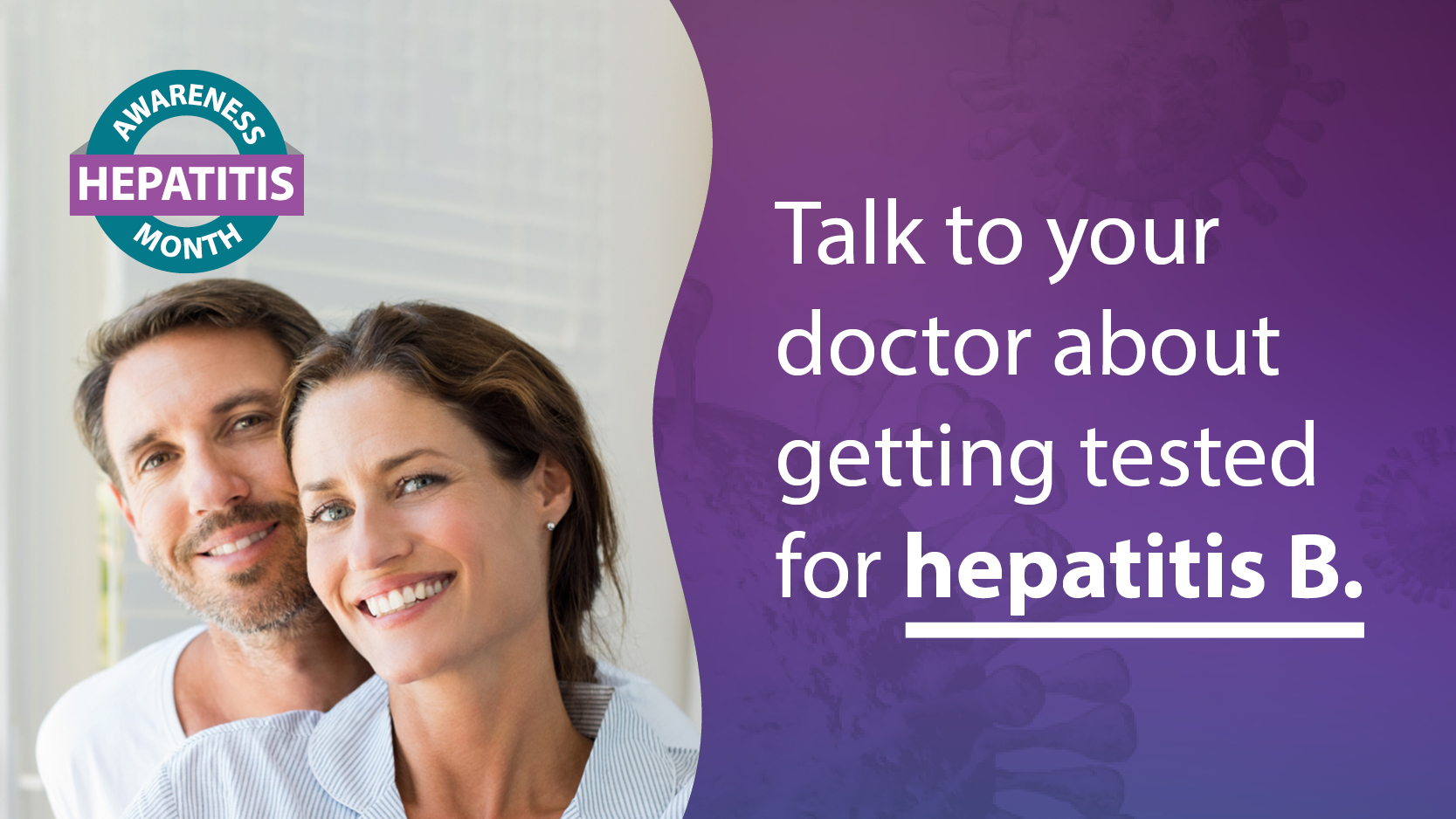 Talk to your doctor about getting tested for hepatitis B.