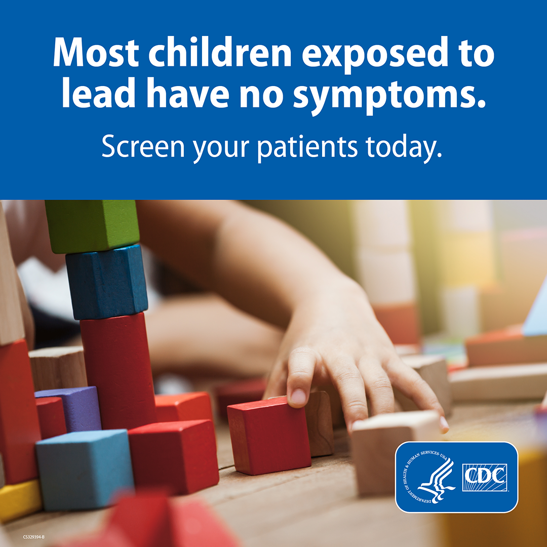 Most children exposed to lead have no symptoms Child's hand playing with blocks with a blue banner on top that reads "Most children exposed to lead have no symptoms. Screen your patients today."