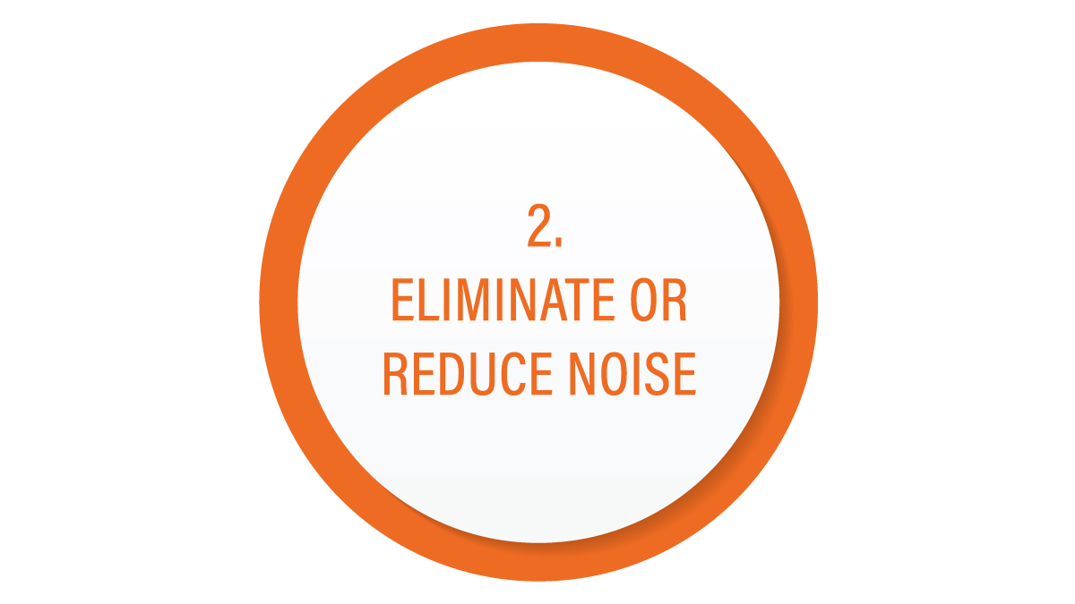 Eliminate or Reduce Noise. Circle with words eliminate or reduce noise.