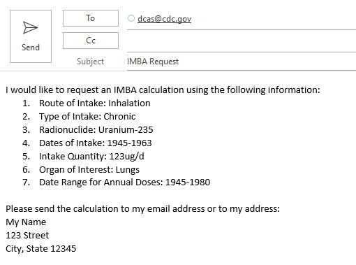 Sample Email Request for an IMBA Calculation Email request for IMBA calculation for route, type, and dates of intake, radionuclide, intake quantity, organ of interest, and date range for annual doses.