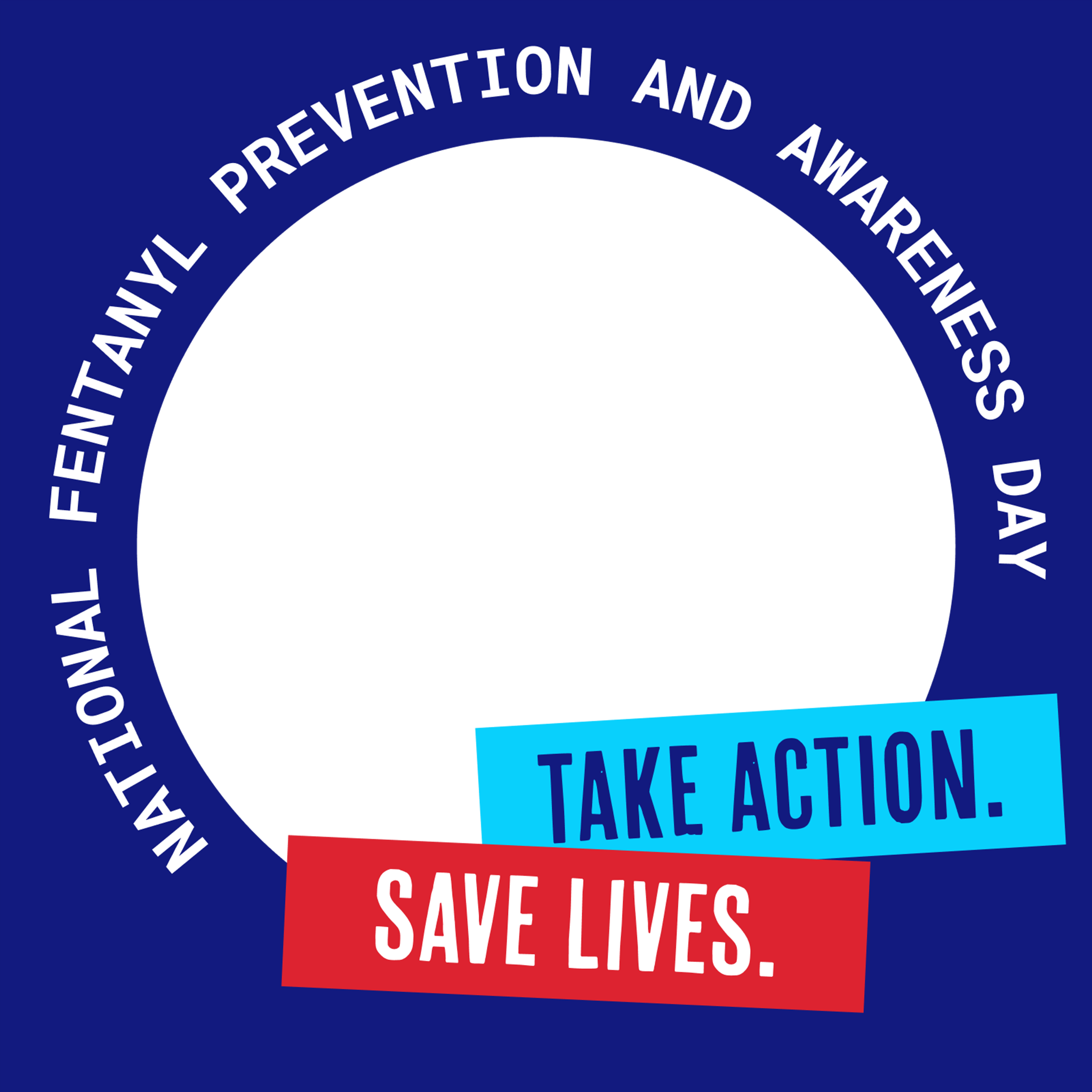 OverdosePrevention-NFPADframe National Fentanyl Prevention and Awareness Day. Take Action. Save Lives.