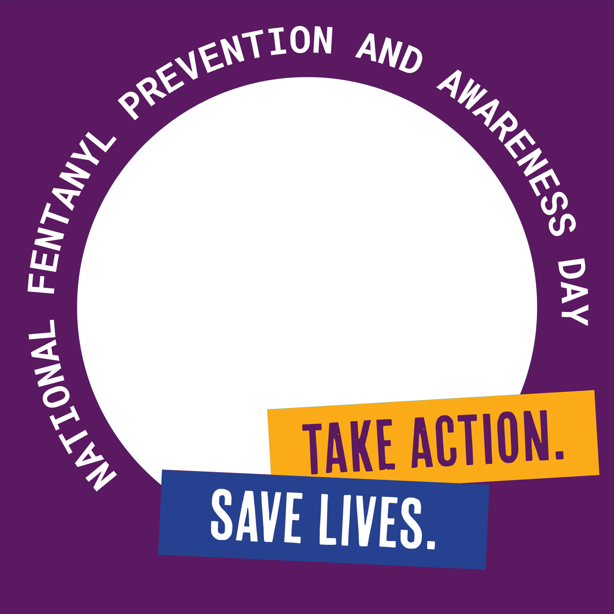 OverdosePrevention-NFPADframe2 National Fentanyl Prevention and Awareness Day. Take Action. Save Lives.