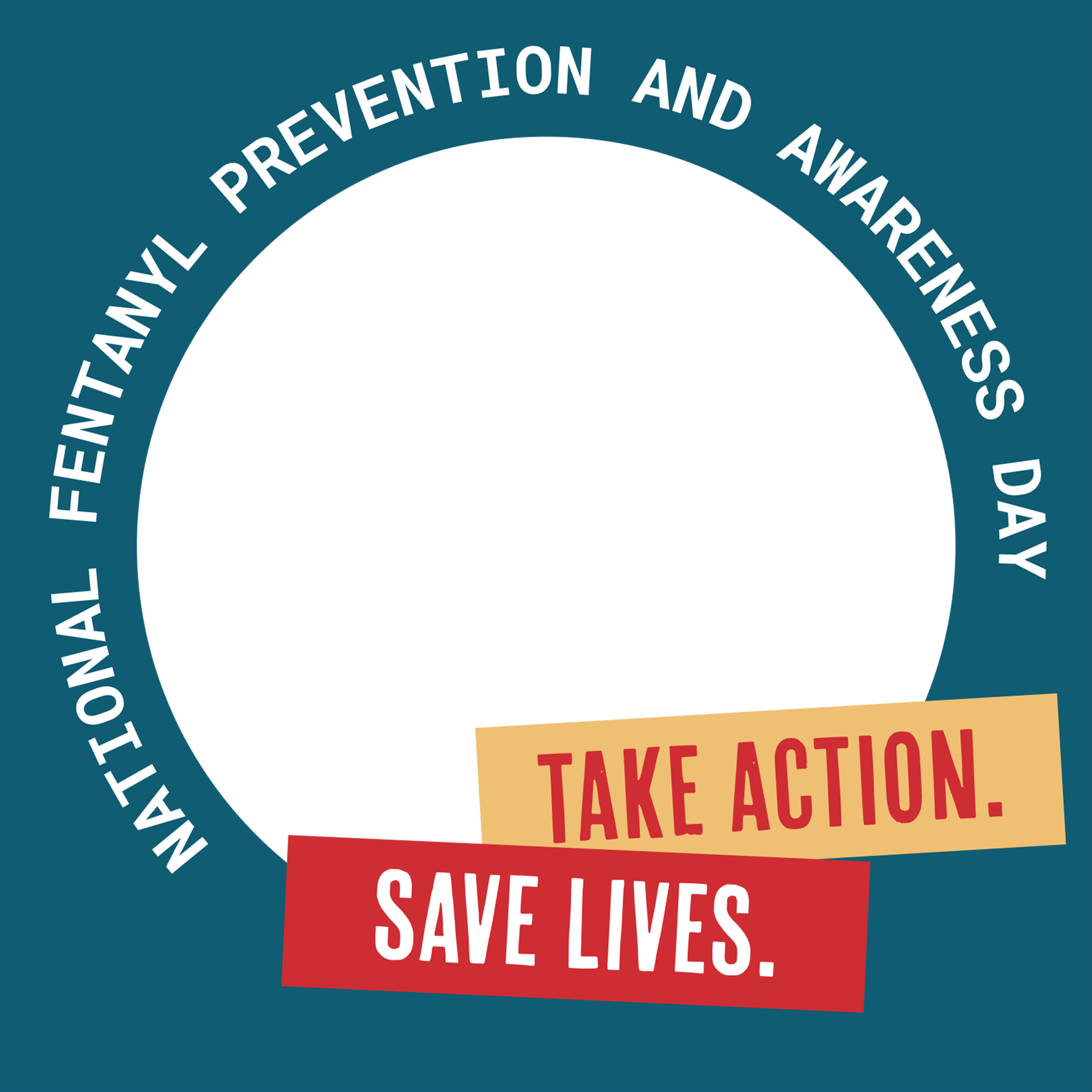 OverdosePrevention-NFPADframe3 National Fentanyl Prevention and Awareness Day. Take Action. Save Lives.