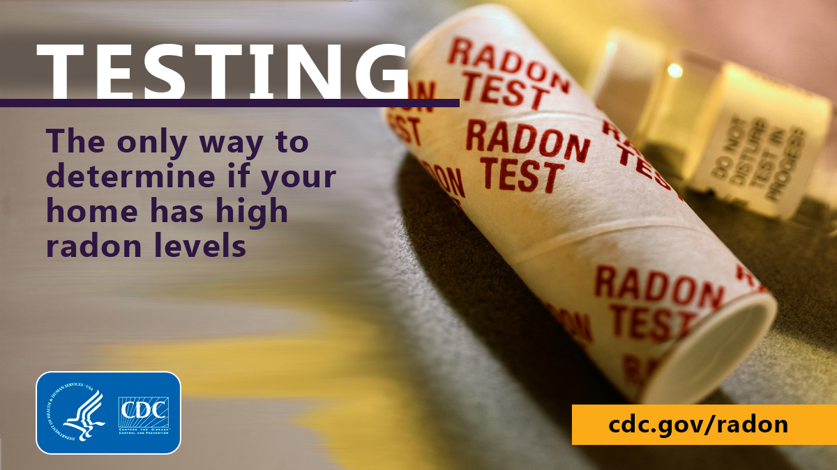 Radon Testing Background of a radon test kit with the text "Testing: The only way to determine if your home has high radon levels" at the bottom left corner is the CDC logo and at the bottom right is the text "cdc.gov/radon"