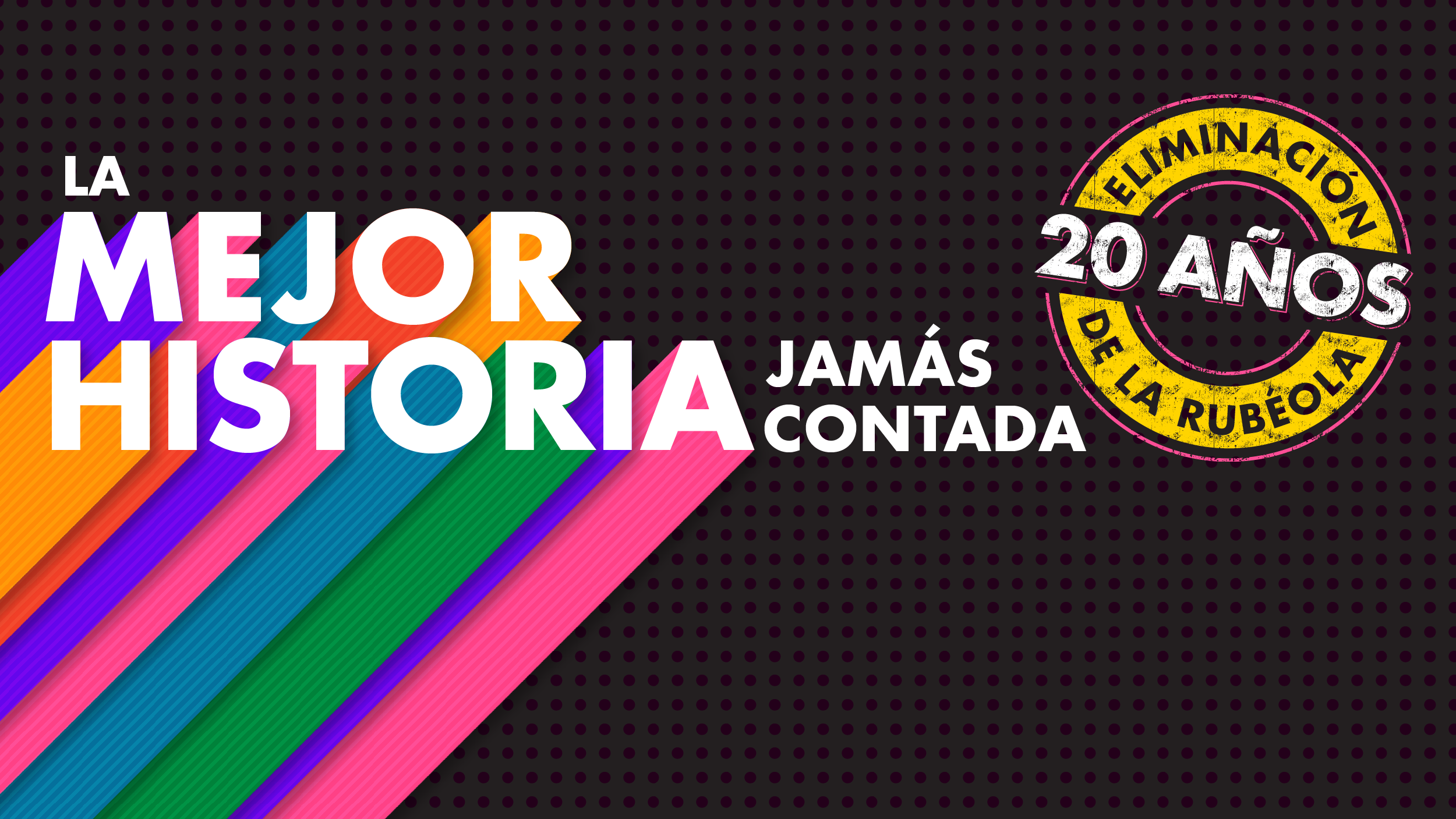 345842-dvd-rubella-es-banner.png Letras coloridas sobre un fondo negro que dice "La mejor historia jamás contada", celebrando los 20 años de la eliminación de la rubéola en los Estados Unidos.