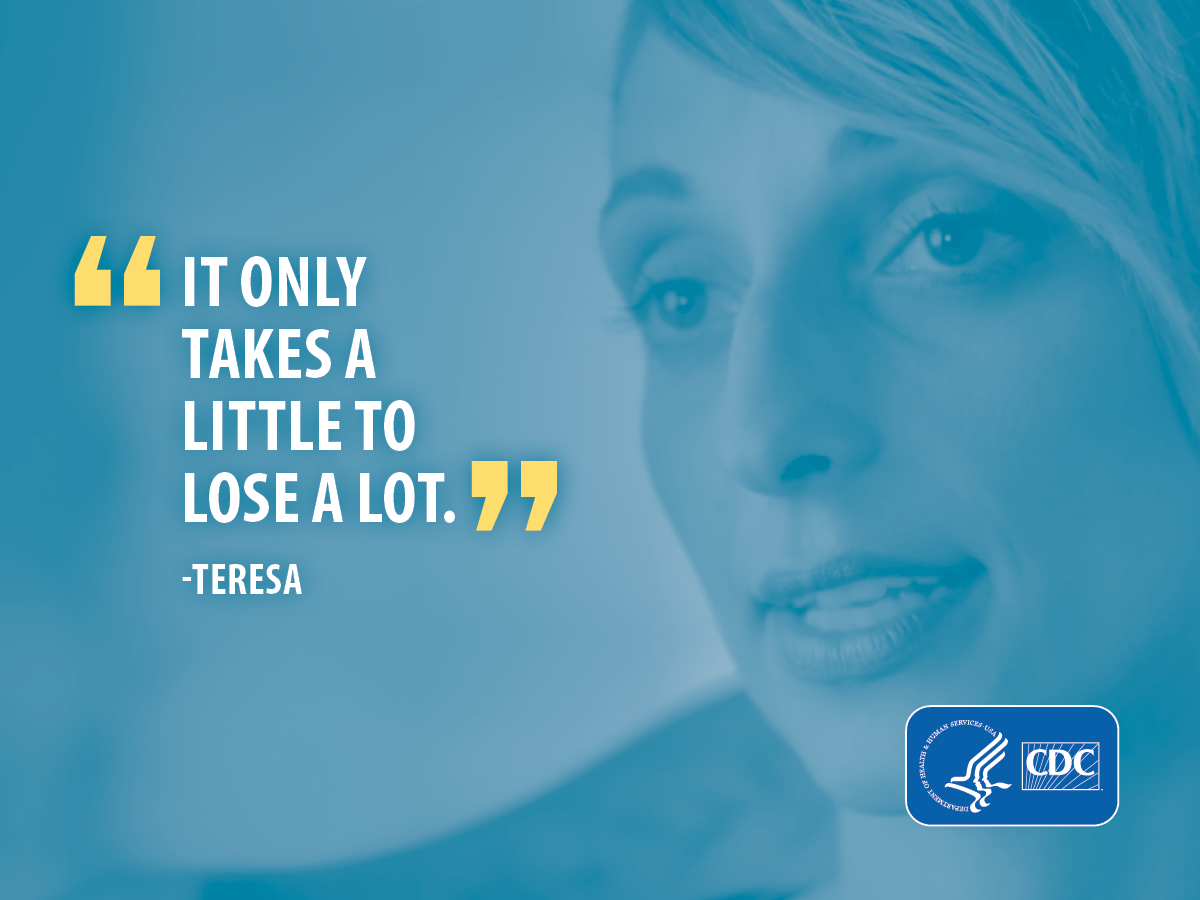 "It only takes a little to lose a lot." -Teresa