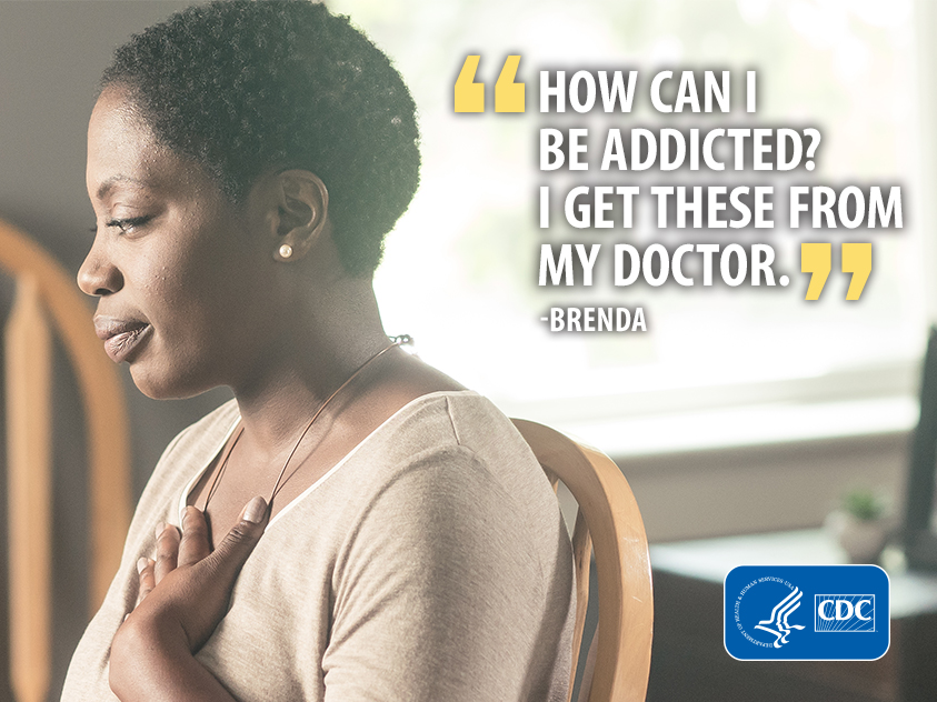 "How can I be addicted? I get these from my doctor." -Brenda