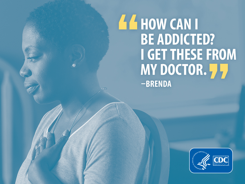 "How can I be addicted? I get these from my doctor." -Brenda