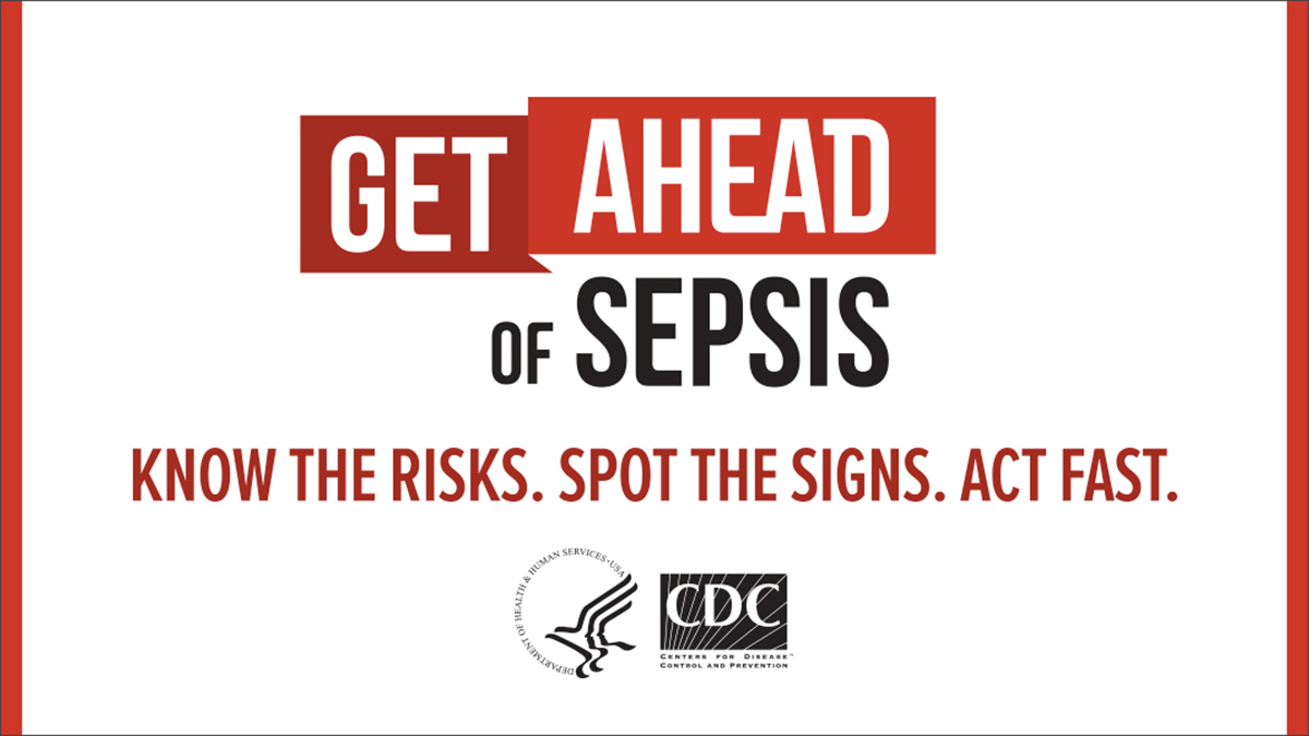 Get Ahead of Sepsis. Know the Risks. Spot the Signs. Act Fast.