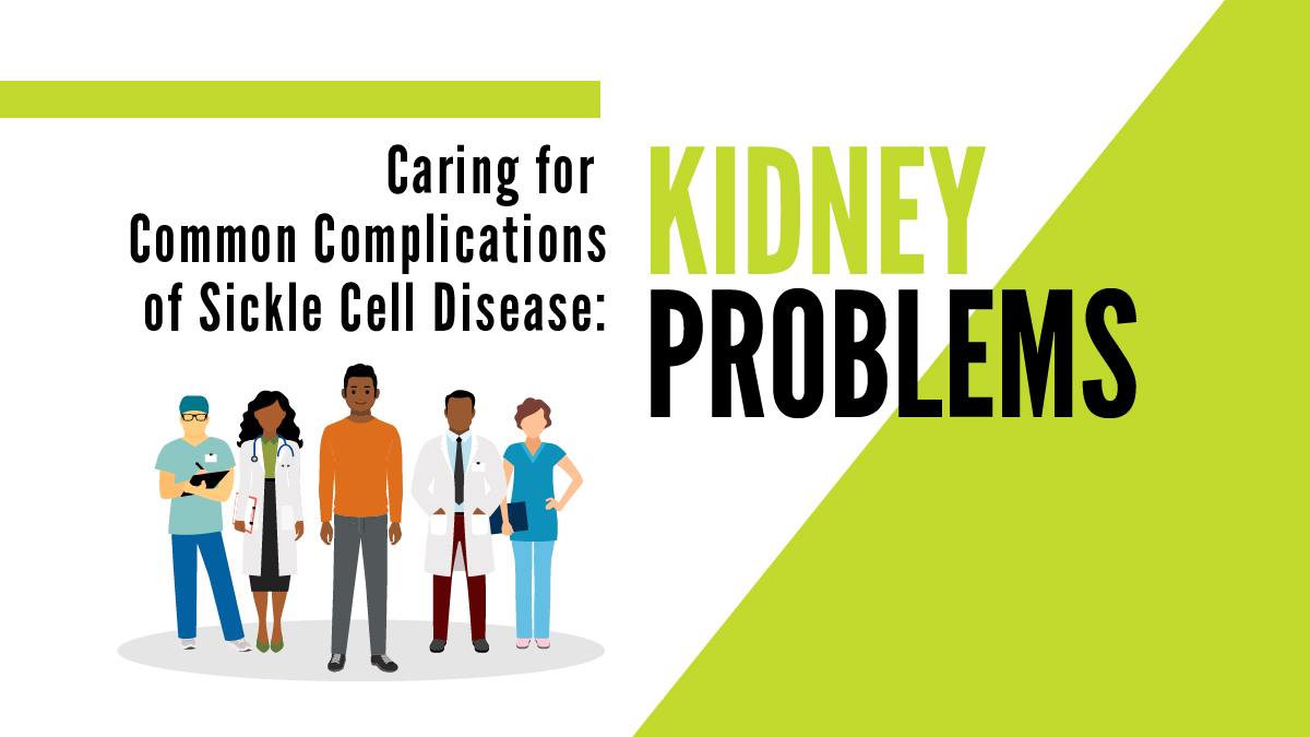 sickle-cell-better-health-Kidney Problem_1200x675_1 Caring for Common Complications of Sickle Cell Disease: Kidney Problems
