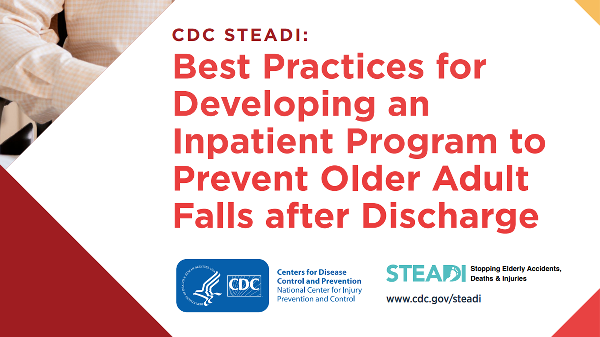 cover_STEADI-inpatient-guide_456x591 CDC STEADI: Best Practices for Developing an Inpatient Program to Prevent Older Adult Falls after Discharge