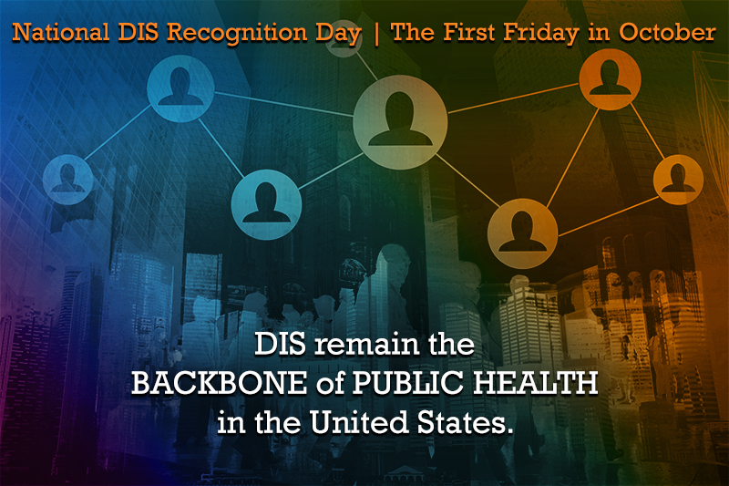 DIS Day Banner A banner that states that National DIS Recognition Day is the first Friday in October and that DIS remain the backbone of public health in the United States.