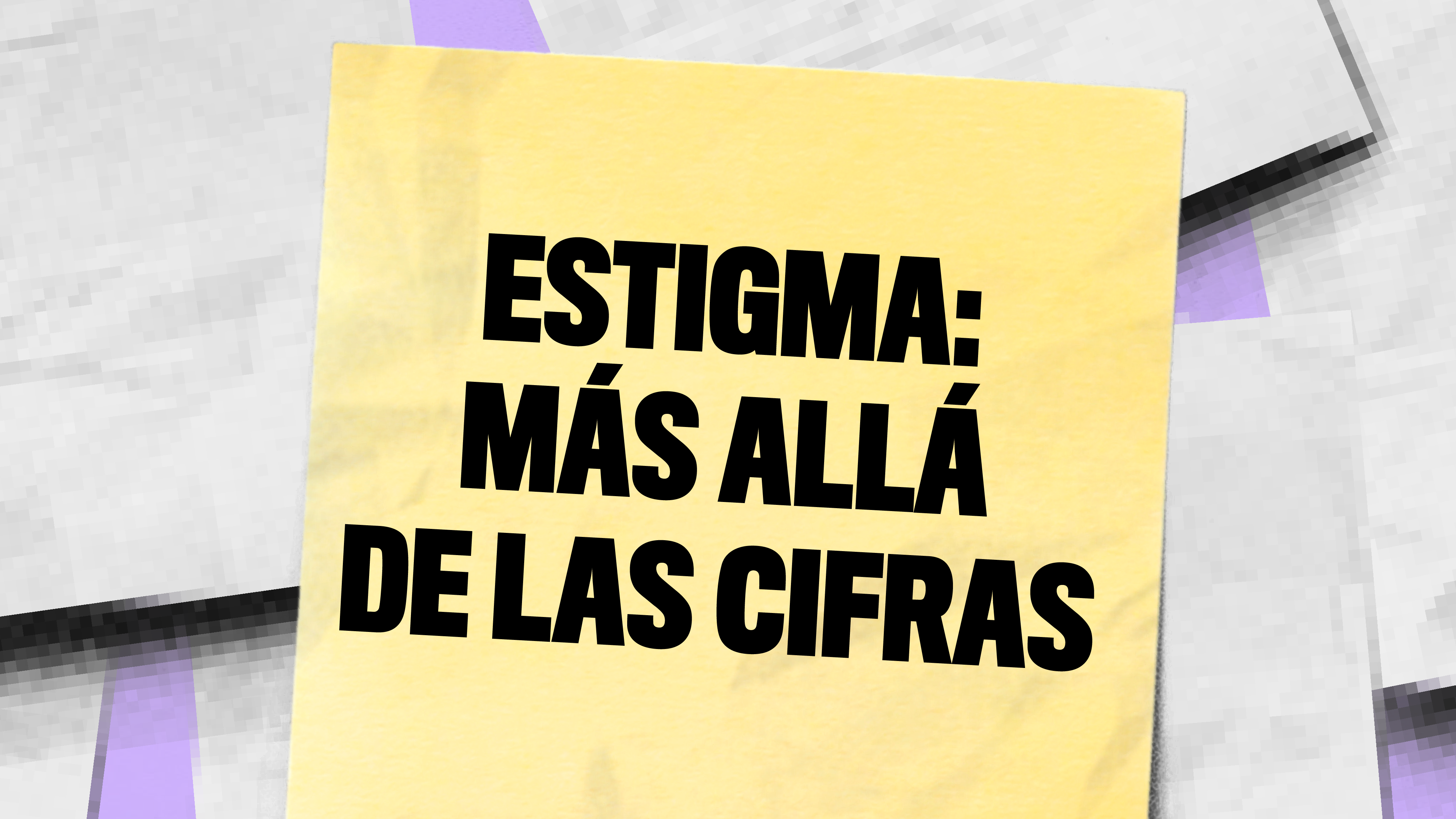Estigma: más allá de las cifras thumbnail Nota adhesiva amarilla con el texto "Estigma: más allá de las cifras"
