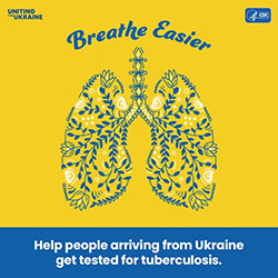 Uniting for Ukraine: Breathe Easier; Help people arriving from Ukraine get tested for tuberculosis.