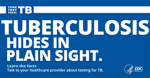 Tuberculosis Hides in Plain Sight (Download GIF - 1200 x 675px) An animated graphic with a blue background with white text that says, "Tuberculosis hides in plain sight."