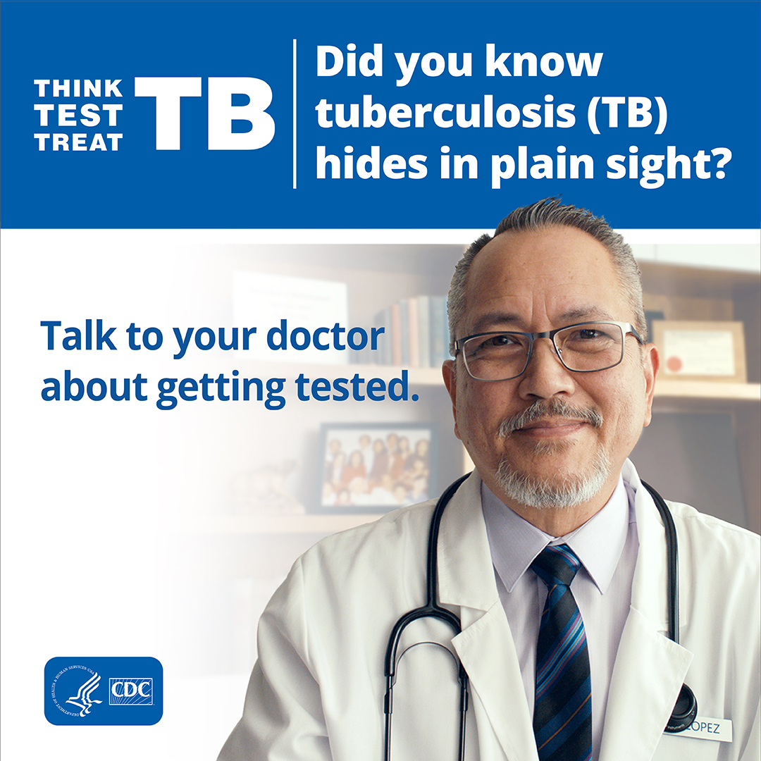 A male doctor asks "Did you know tuberculosis (TB) hides in plain sight? Talk to your doctor about getting tested."