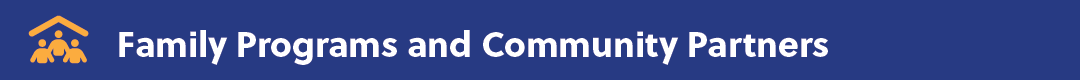 Family Programs and Community Partners Image Banner Family Programs and Community Partners