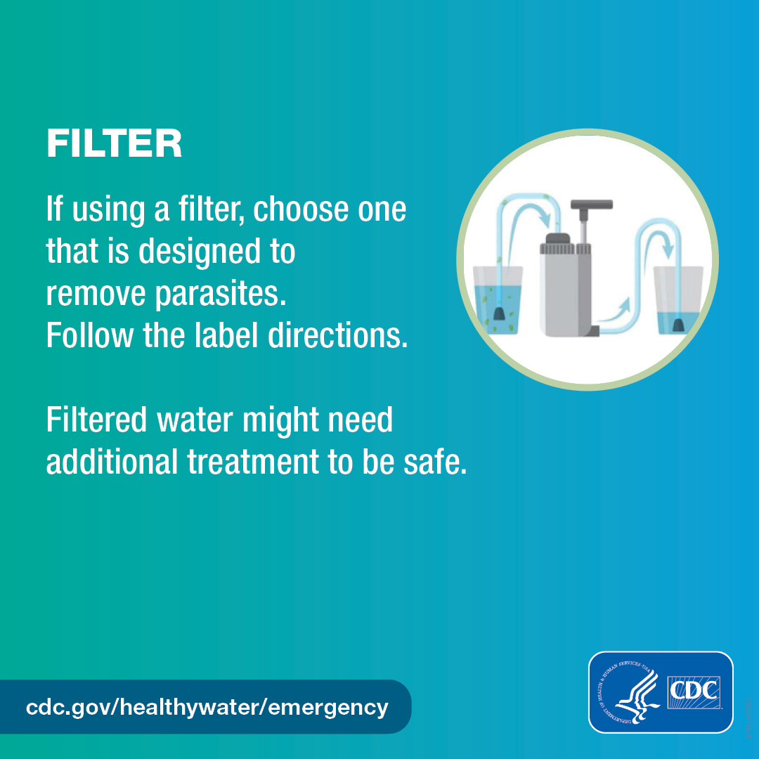 Make water safe – 4/4 carousel graphic 1080x1080 – English Illustrated water filter. Water with germs in it is in a glass. The germy water moves through a tube into the filter and exits the filter without any germs. The clean water exits the filter through a tube and goes into a clean glass of water. Text on the graphic says, “Filter. If using a filter, choose one that is designed to remove parasites. Follow the label directions. Filtered water might need additional treatment to be safe.”