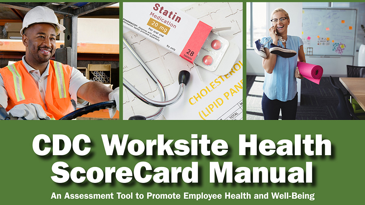 Workplace Health Scorecard Manual Three photos: worker in hardhat, stethoscope and medication, woman with athletic shoes and yoga mat. Title: CDC Worksite Health ScoreCard Manual.